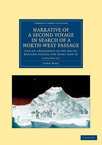Narrative of a Second Voyage in Search of a North-West Passage 2 Volume Set: And of a Residence in the Arctic Regions during the Years 1829-33
