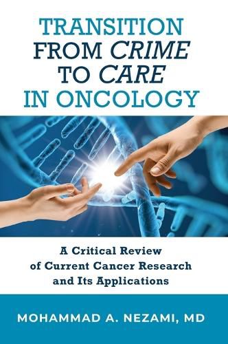 Cover image for Transition from Crime to Care in Oncology: A Critical Review of Current Cancer Research and Its Applications