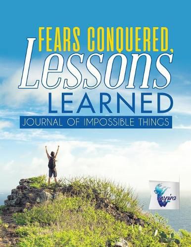 Cover image for Fears Conquered, Lessons Learned Journal of Impossible Things