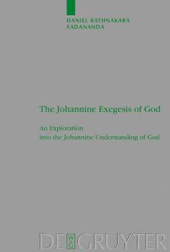 Cover image for The Johannine Exegesis of God: An Exploration into the Johannine Understanding of God