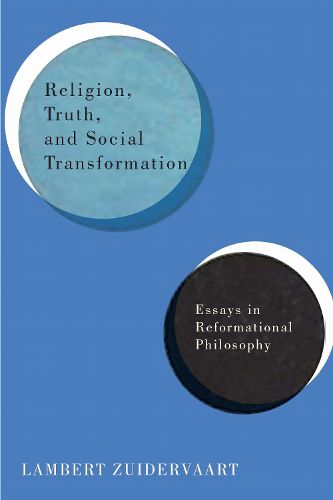 Cover image for Religion, Truth, and Social Transformation: Essays in Reformational Philosophy
