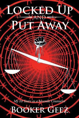 Cover image for Locked Up and Put Away: My 10 Years as a Juvenile Counselor