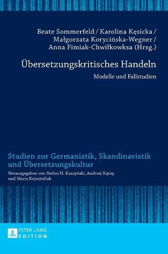 Uebersetzungskritisches Handeln: Modelle Und Fallstudien