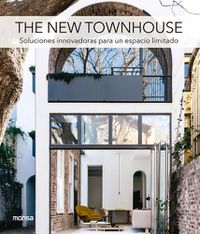 Cover image for The New Townhouse: Soluciones Innovadoras Para Un Espacio Limitado