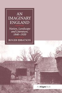 Cover image for An Imaginary England: Nation, Landscape and Literature, 1840-1920