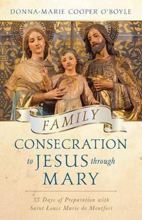 Cover image for Family Consecration to Jesus Through Mary: 33-Days of Preparation with Saint Louis Marie de Montfort