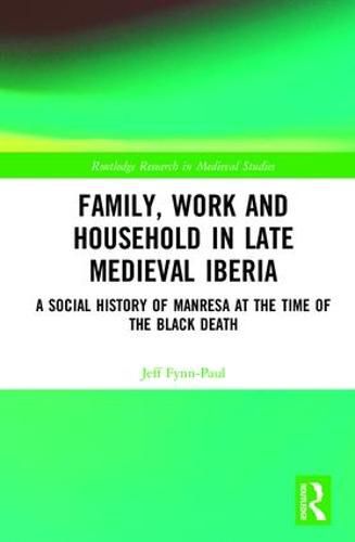 Cover image for Family, Work, and Household in Late Medieval Iberia: A Social History of Manresa at the Time of the Black Death
