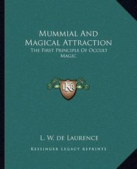 Cover image for Mummial and Magical Attraction: The First Principle of Occult Magic