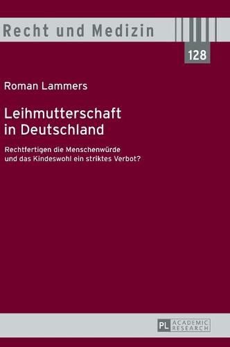 Cover image for Leihmutterschaft in Deutschland: Rechtfertigen Die Menschenwuerde Und Das Kindeswohl Ein Striktes Verbot?