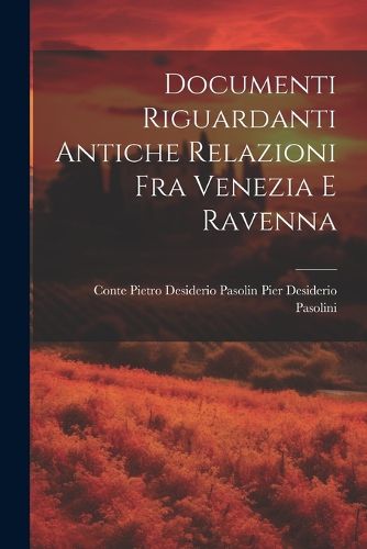 Cover image for Documenti Riguardanti Antiche Relazioni fra Venezia e Ravenna