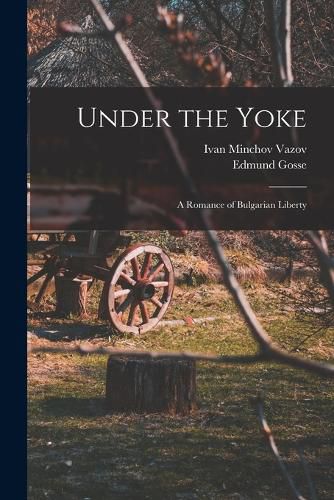 Cover image for Under the Yoke; A Romance of Bulgarian Liberty