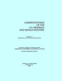 Cover image for Competitiveness of the U.S. Minerals and Metals Industry