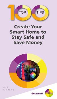 Cover image for 100 Top Tips - Create Your Smart Home to Stay Safe and Save Money