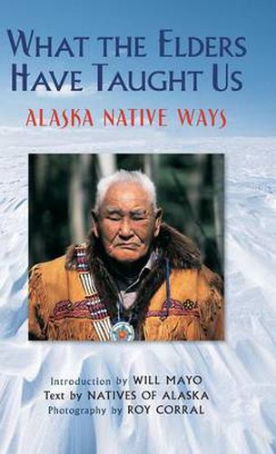 Cover image for What the Elders Have Taught Us: Alaska Native Ways