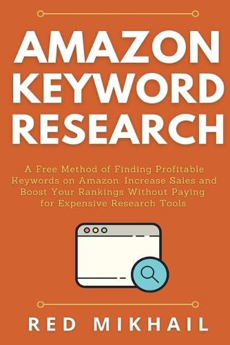 Cover image for Amazon Keyword Research: A Free Method of Finding Profitable Keywords on Amazon. Increase Sales and Boost Your Rankings Without Paying for Expensive Research Tools