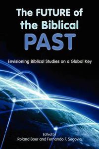 Cover image for The Future of the Biblical Past: Envisioning Biblical Studies on a Global Key