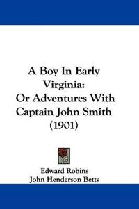 Cover image for A Boy in Early Virginia: Or Adventures with Captain John Smith (1901)