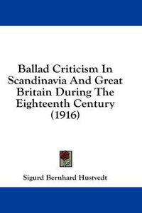 Cover image for Ballad Criticism in Scandinavia and Great Britain During the Eighteenth Century (1916)