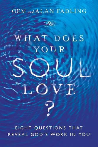 What Does Your Soul Love? - Eight Questions That Reveal God"s Work in You