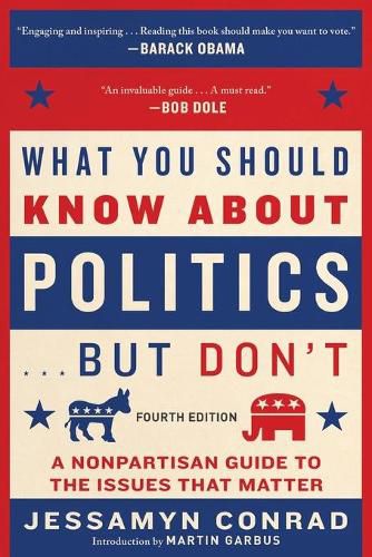 Cover image for What You Should Know about Politics . . . But Don't, Fourth Edition: A Nonpartisan Guide to the Issues That Matter