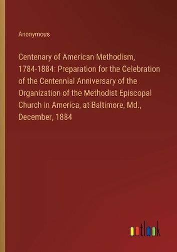 Cover image for Centenary of American Methodism, 1784-1884