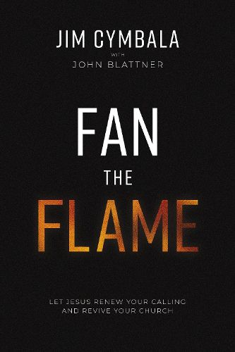 Fan the Flame: Let Jesus Renew Your Calling and Revive Your Church