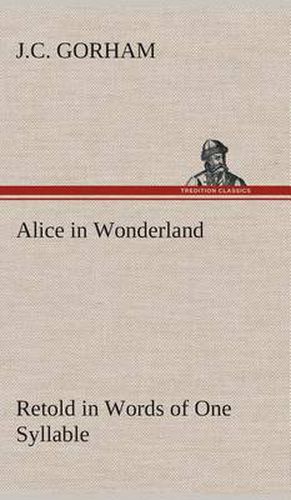 Cover image for Alice in Wonderland Retold in Words of One Syllable