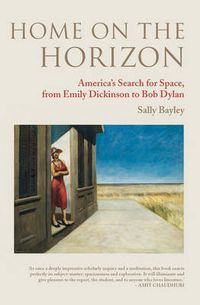 Cover image for Home on the Horizon: America's Search for Space, from Emily Dickinson to Bob Dylan