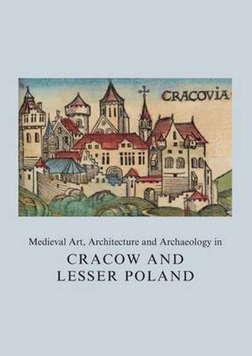 Cover image for Medieval Art, Architecture and Archaeology in Cracow and Lesser Poland