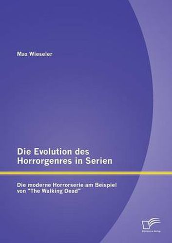 Cover image for Die Evolution des Horrorgenres in Serien: Die moderne Horrorserie am Beispiel von The Walking Dead