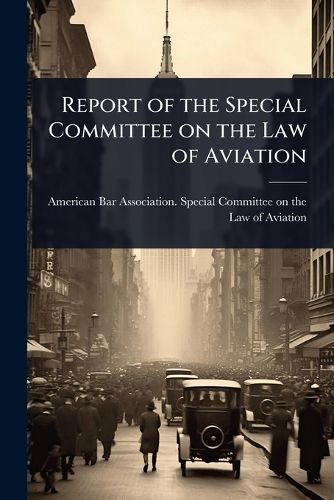 Cover image for Report of the Special Committee on the Law of Aviation