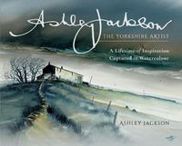 Cover image for Ashley Jackson: The Yorkshire Artist: A Lifetime of Inspiration Captured in Watercolour