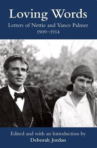 Cover image for Loving Words: Letters of Nettie and Vance Palmer, 1909-1914