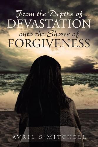 Cover image for From the Depths of Devastation onto the Shores of Forgiveness