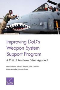 Cover image for Improving DoD's Weapon System Support Program: A Critical Readiness Driver Approach