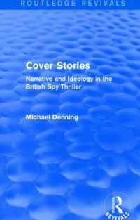 Cover image for Cover Stories (Routledge Revivals): Narrative and Ideology in the British Spy Thriller