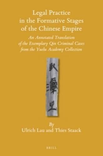 Cover image for Legal Practice in the Formative Stages of the Chinese Empire: An Annotated Translation of the Exemplary Qin Criminal Cases from the Yuelu Academy Collection