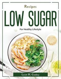 Cover image for Recipes Low Sugar: For Healthy Lifestyle