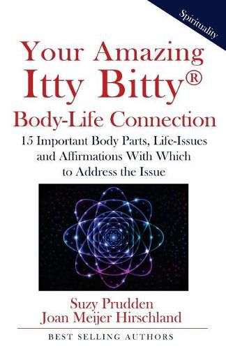 Cover image for Your Amazing Itty Bitty Body-Life Connection Book: 15 Simple Steps to Understanding The Connection Between Your Body and Your Life-Issues