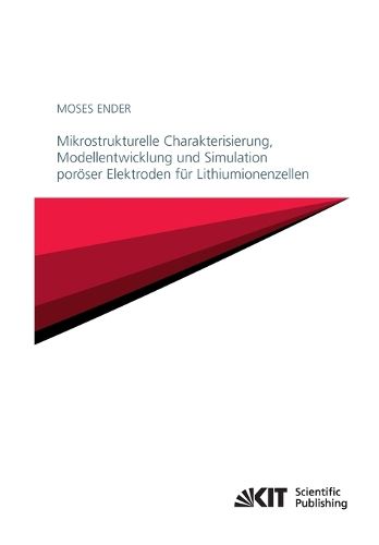 Cover image for Mikrostrukturelle Charakterisierung, Modellentwicklung und Simulation poroeser Elektroden fur Lithiumionenzellen