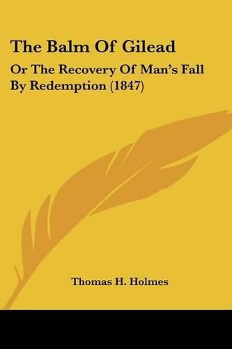 The Balm of Gilead: Or the Recovery of Man's Fall by Redemption (1847)