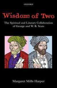 Cover image for Wisdom of Two: The Spiritual and Literary Collaboration of George and W. B. Yeats