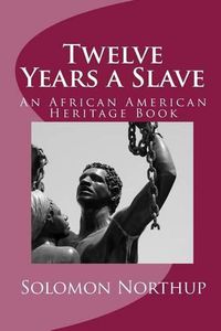 Cover image for Twelve Years a Slave: An African American Heritage Book