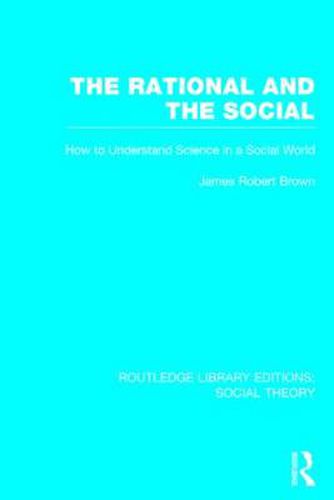 Cover image for The Rational and the Social: How to Understand Science in a Social World