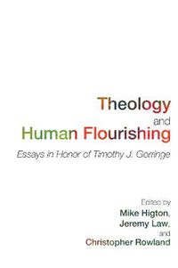 Cover image for Theology and Human Flourishing: Essays in Honor of Timothy J. Gorringe