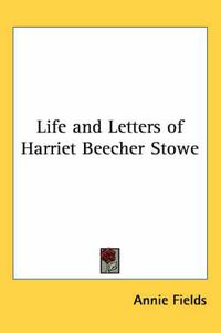 Cover image for Life and Letters of Harriet Beecher Stowe