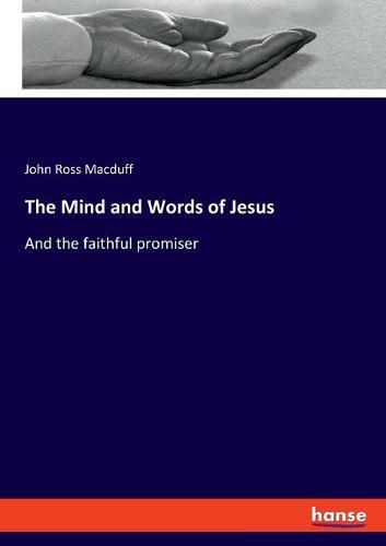 The Mind and Words of Jesus: And the faithful promiser