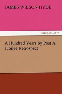 Cover image for A Hundred Years by Post A Jubilee Retrospect