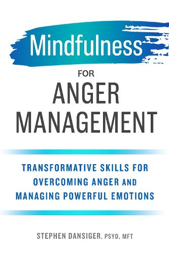 Cover image for Mindfulness for Anger Management: Transformative Skills for Overcoming Anger and Managing Powerful Emotions