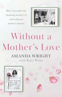 Cover image for Without a Mother's Love: Now with a Bonus Updated Chapter